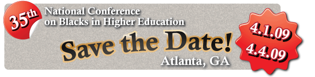 35th National Conference on Blacks in Higher Education - Save the Date - 4.1.09 to 4.4.09 - Atlanta, GA