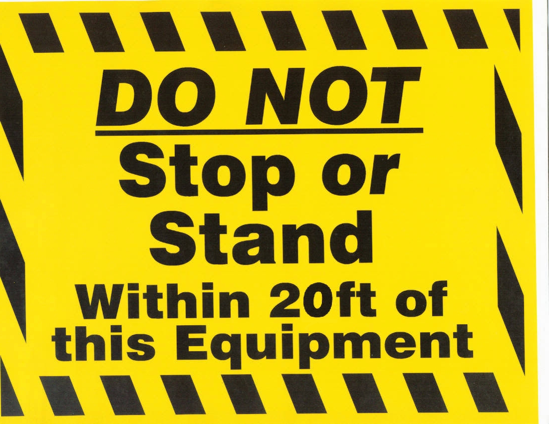 DO NOT Stop or Stand Within 20 feet of this Equipment