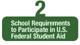 2. School Requirements to Participate in U.S. Federal Student Aid