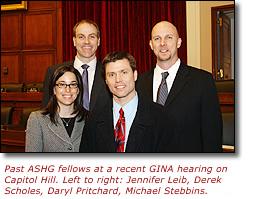 Past ASHG fellows at a recent GINA hearing on Capitol Hill. Left to right: Jennifer Leib, Derek Scholes, Daryl Pritchard, Michael Stebbins. Not pictured is the current fellow Ed Ramos who is serving in Senator Barack Obama's office