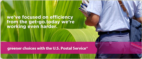we've focused on effeciency from the get-go. today we're working even harder: greener choices with the U.S. Postal Service®