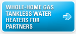 Whole-Home Gas Tankless Water Heaters for Partners