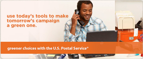 use today's tools to make tomorrow's campaign a green one: greener choices with the U.S. Postal Service®