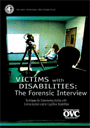 Victims with Disabilities: The Forensic Interview--Techniques for Interviewing Victims with Communication and/or Cognitive Disabilities.