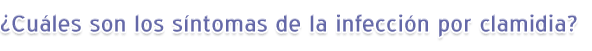 ¿Cuáles son los síntomas de la infección por clamidia?