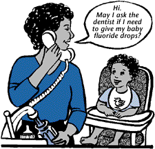 Mother on the phone and says: Hi, May I ask the dentist if I need to give my baby fluoride drops?