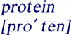 Pronounciation of 
protein