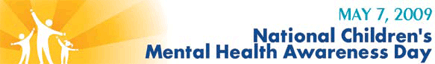 May 7th, 2009 is National Children's Mental Health Awareness Day