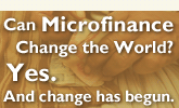 Can microfinance change the world? Yes. And change has begun.