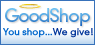 GoodShop: You Shop...We Give!