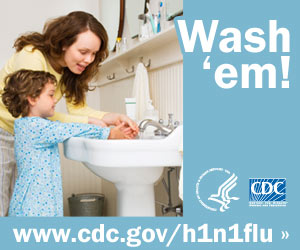 Show your child how to wash his hands. Visit www.cdc.gov/h1n1 for more information.