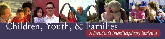 Children, Youth, and Families: A President's Interdiciplinary Initiative.