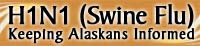 H1N1 Swine Flu: Keeping Alaskans Informed