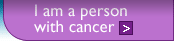 I am a person with cancer