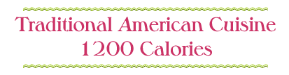 Traditional American Cuisine: 1200 Calories