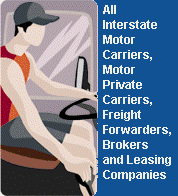 Interstate Motor Carriers, Motor Private Carriers, Freight Forwarders, Brokers and Leasing Companies