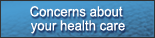 Concerns about your health care