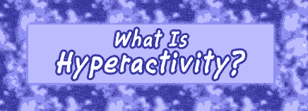 What Is Hyperactivity?