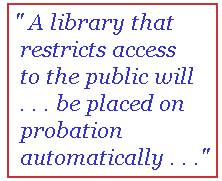 A library that restricts access to the public will ... be placed on probation automatically