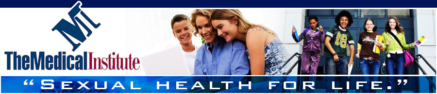 Medical Institute for Sexual Health (www.medinstitute.org)- your online source for medically accurate, up to date information about sexual health.