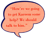 How're we gonna get Kareem some help? We should talk to him.