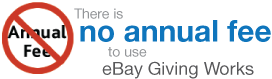 There is no annual fee to use eBay Giving Works