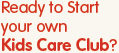 Ready to Start your own Kids Care Club?