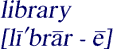 Pronounciation of 
library