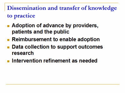 Dissemination and transfer of knowledge to practice.  The four stages are: (1) adoption of advance by providers, patients and the public; (2) reimbursement to enable adoption; (3) data collection to support outcomes research; and (4) intervention refinement as needed