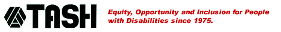 TASH Equity, Opportunity and Inclusion for People with Disabilities since 1975.
