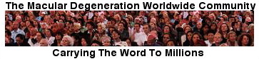 The macular degeneration worldwide community: carrying the word to millions
