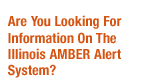 Are You Looking For Information On The Illinois AMBER Alert System? - Click Here