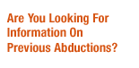 Are You Looking For Information On Previous Abductions? Click Here
