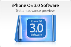 iPhone OS 3.0 Software. Get an advance preview.