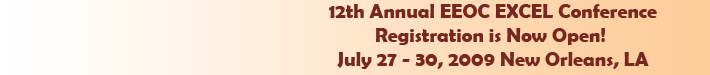 12th Annual EEOC EXCEL Conference / Registration is Now Open! / July 27-30, 2009 / New Orleans, LA