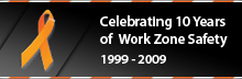 Celebrating 10 Years of Work Zone Safety 1999-2009