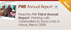 PMI Annual Report: Read the PMI Third Annual Report: Working with Communities to Save Lives in Africa, March 2009