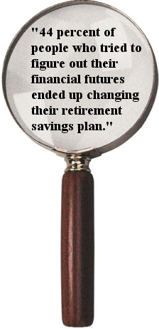 "44 percent of people who tried to figure out their financial futures ended up changing their retirement savings plan."