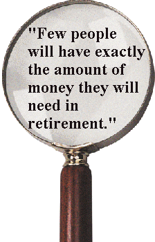 "Few people will have exactly the amount of money they will need in retirement."