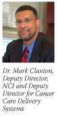 Dr. Mark Clanton, Deputy Director, NCI and Deputy Director for Cancer Care Delivery Systems