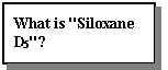 What is Siloxane D5?
