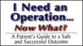 I Need an Operation...Now What? A Patient's Guide to a Safe and Successful Outcome