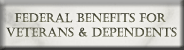 Federal Benefits for Veterans and Dependents