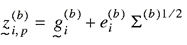 lowercase z tilde underline superscript {(lowercase b)} subscript {lowercase i, lowercase p} = lowercase g tilde underline superscript {(lowercase b)} subscript {lowercase i} + lowercase e superscript {(b)} subscript {lowercase i} uppercase sigma superscript {(b) 1/2}