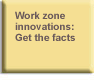 Work zone innovations: Get the facts