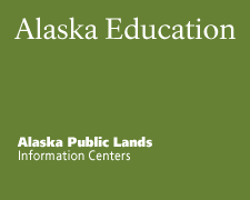 curriculum based education at the Alaska public lands of information Center operated by the national Park service