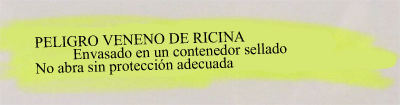 PELIGRO VENENO DE RICINA. Envasado en un contenedor sellado. No abra sin protección adecuada.