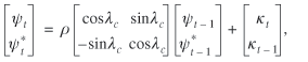 [column 1 row 1 lowercase psi subscript {lowercase t} column 1 row 2 lowercase psi asterisk subscript {lowercase t} = lowercase rho [column 1 row 1 cosine lowercase lambda subscript {lowercase c} column 1 row 2 negative sine lowercase lambda subscript {lowercase lambda lowercase c} column 2 row 1 sine lowercase lambda subscript {lowercase c} column 2 row 2 cosine lowercase lambda subscript {lowercase c}] [column 1 row 1 lowercase psi subscript {lowercase t minus 1} column 1 row 2 lowercase psi asterisk subscript {lowercase t minus 1} plus [column 1 row 1 lowercase kappa subscript {lowercase t} column 1 row 2 lowercase kappa subscript {lowercase t minus 1}, 