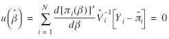 lowercase u (lowercase beta caret) = summation from lowercase i = 1 to uppercase n of (lowercase d [lowercase pi subscript {lowercase i} (lowercase beta)] prime) divided by (lowercase d lowercase beta) uppercase v caret superscript {negative 1} subscript {lowercase i} [uppercase y subscript {lowercase i} minus lowercase pi caret subscript {lowercase i}] = 0