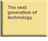 The next generation of technology